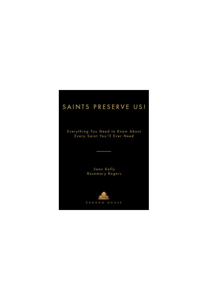 Saints preserve us!: everything you need to know about every saint you'll ever need
