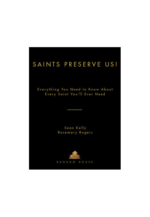 Saints preserve us!: everything you need to know about every saint you'll ever need