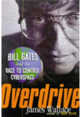 Overdrive: Bill Gates and the Race to Control Cyberspace
