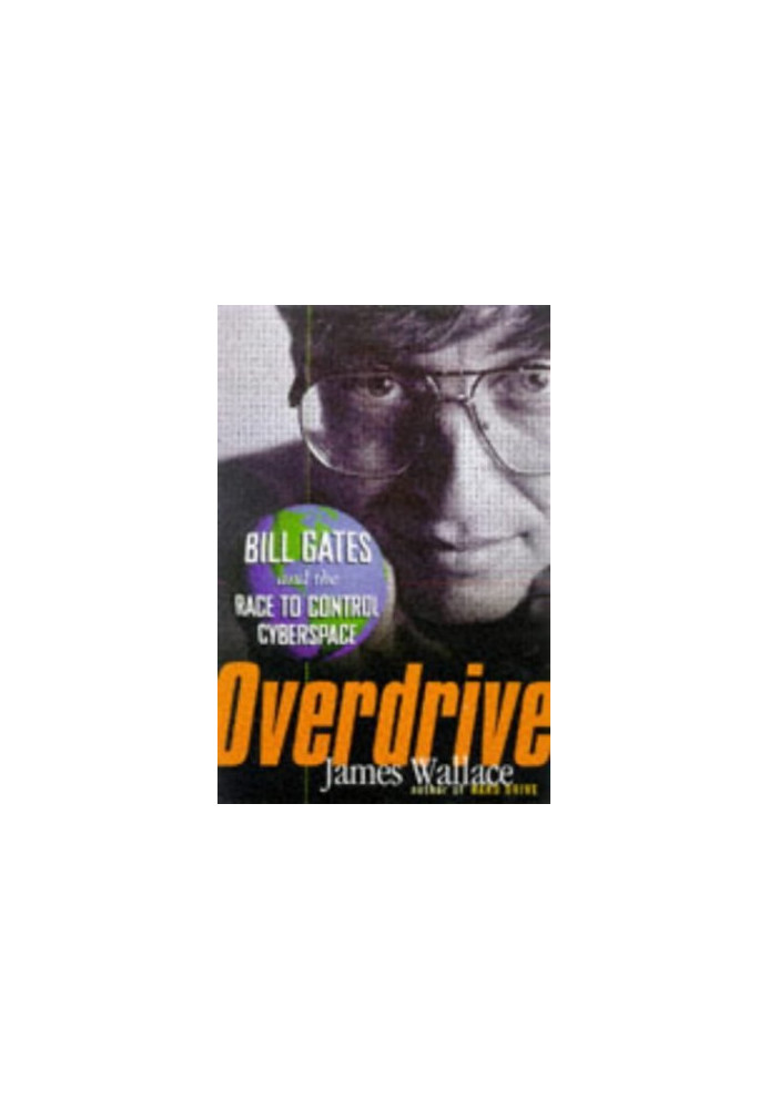 Overdrive: Bill Gates and the Race to Control Cyberspace