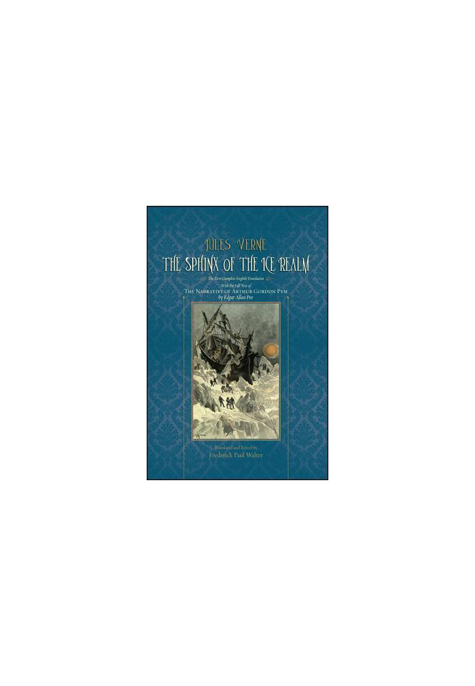 The sphinx of the ice realm: the first complete English translation: with the full text of The Narrative of Arthur Gordon Pym