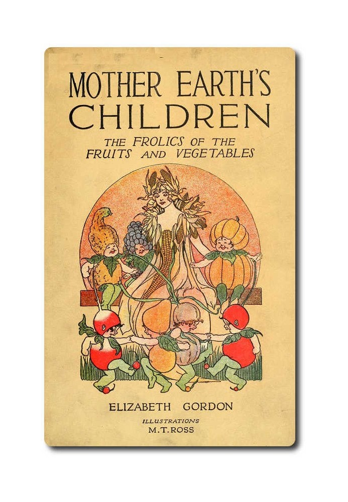 Mother Earth's Children: The Frolics of the Fruits and Vegetables