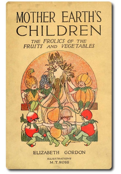 Mother Earth's Children: The Frolics of the Fruits and Vegetables