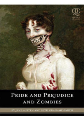 Pride and Prejudice and Zombies: The Classic Regency Romance–Now With Ultraviolent Zombie Mayhem