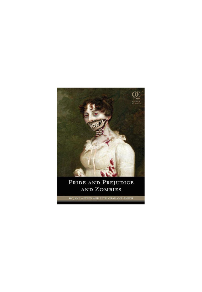 Pride and Prejudice and Zombies: The Classic Regency Romance–Now With Ultraviolent Zombie Mayhem