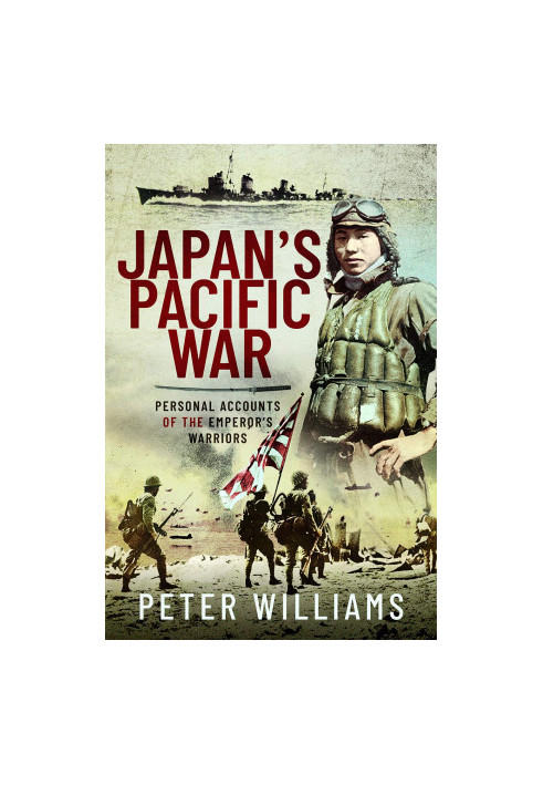 Japan's Pacific War: Personal Accounts of the Emperor's Warriors