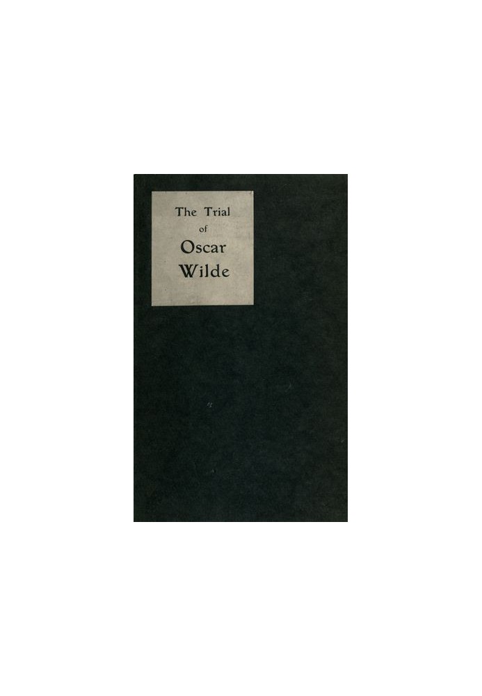 The Trial of Oscar Wilde, from the Shorthand Reports