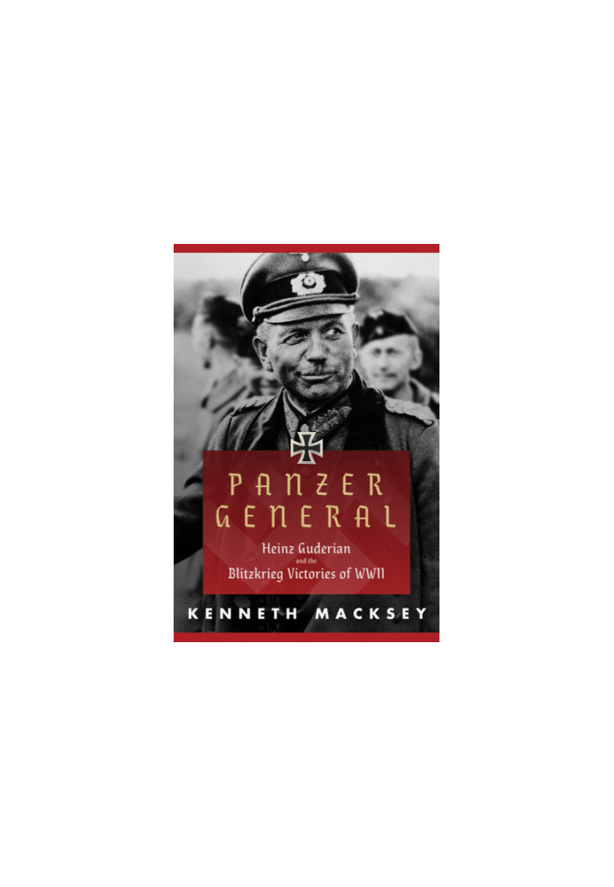 Panzer general: Heinz Guderian and the Blitzkrieg victories of WWII