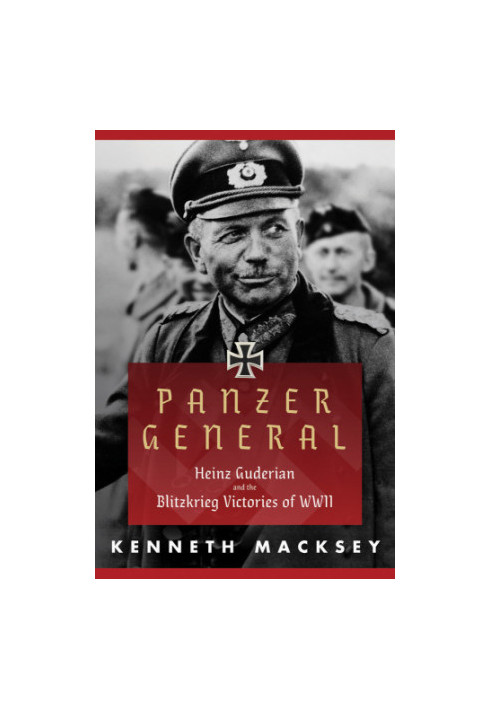 Panzer general: Heinz Guderian and the Blitzkrieg victories of WWII