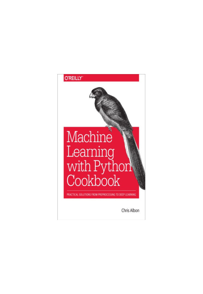 Machine learning with Python cookbook: practical solutions from preprocessing to deep learning