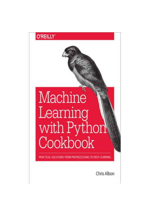 Machine learning with Python cookbook: practical solutions from preprocessing to deep learning