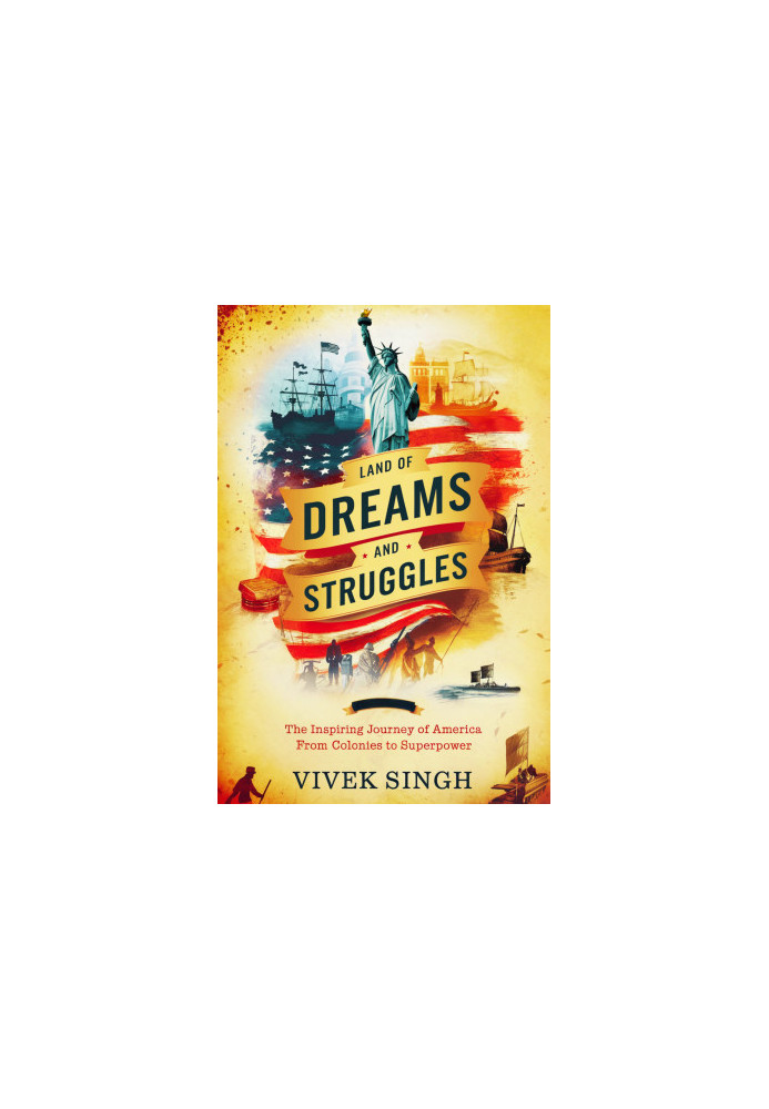 Land of Dreams and Struggles: The Inspiring Journey of America from Colonies to Superpower