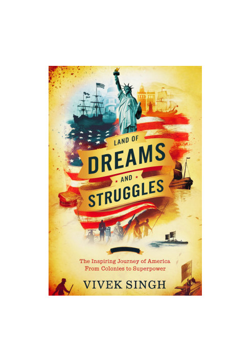 Land of Dreams and Struggles: The Inspiring Journey of America from Colonies to Superpower