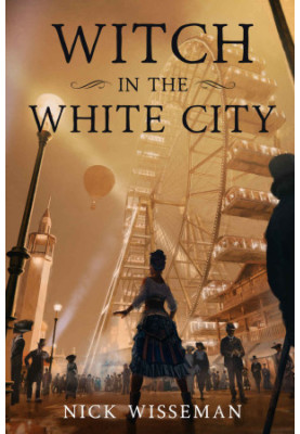 Witch in the White City: A Dark Historical Fantasy/Mystery (Neva Freeman Book 1)