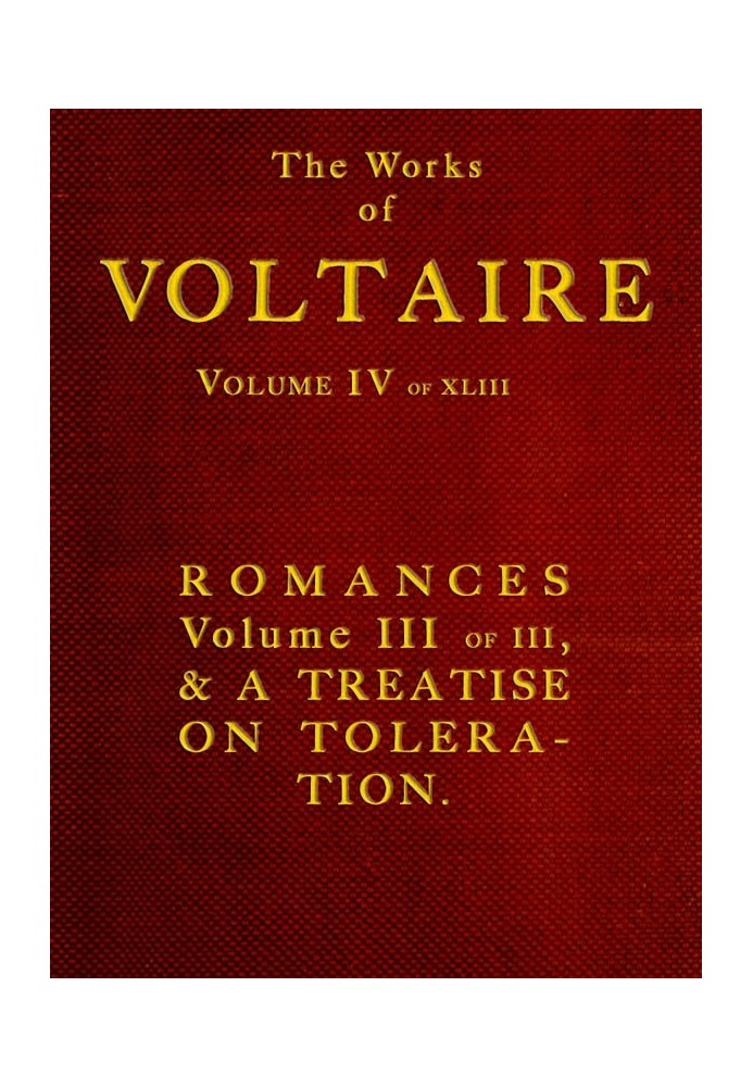 The Works of Voltaire, Vol. IV of XLIII. Romances, Vol. III of III, and A Treatise on Toleration.