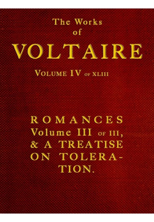 The Works of Voltaire, Vol. IV of XLIII. Romances, Vol. III of III, and A Treatise on Toleration.