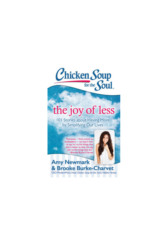 Chicken Soup for the Soul: The Joy of Less: 101 Stories about Having More by Simplifying Our Lives
