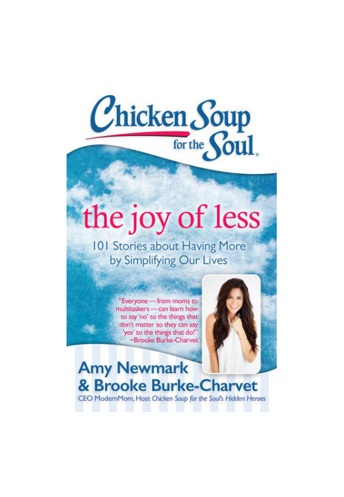 Chicken Soup for the Soul: The Joy of Less: 101 Stories about Having More by Simplifying Our Lives