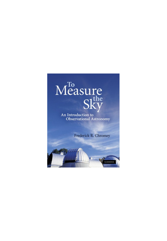 To Measure the Sky: An Introduction to Observational Astronomy (Cambridge UP, 2010)