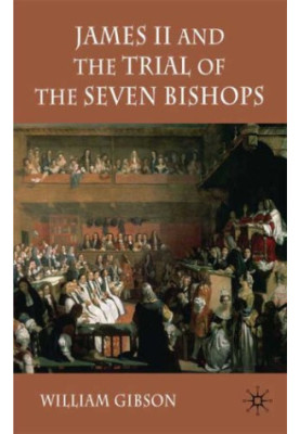 James II and the Trial of the Seven Bishops