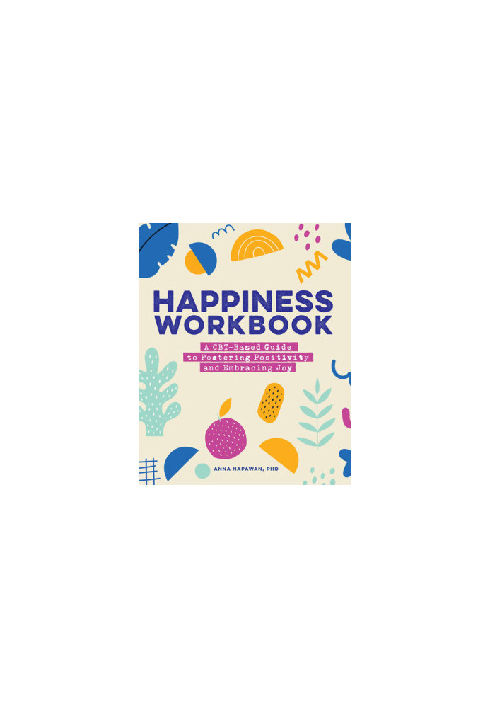 Happiness Workbook: A CBT-Based Guide to Foster Positivity and Embrace Joy