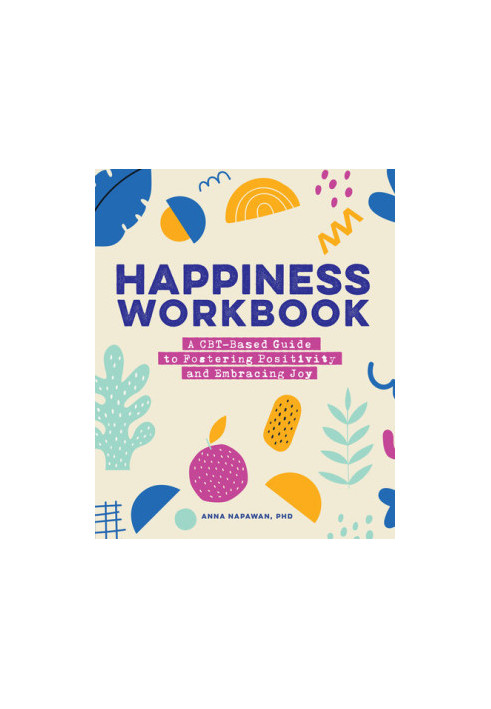 Happiness Workbook: A CBT-Based Guide to Foster Positivity and Embrace Joy