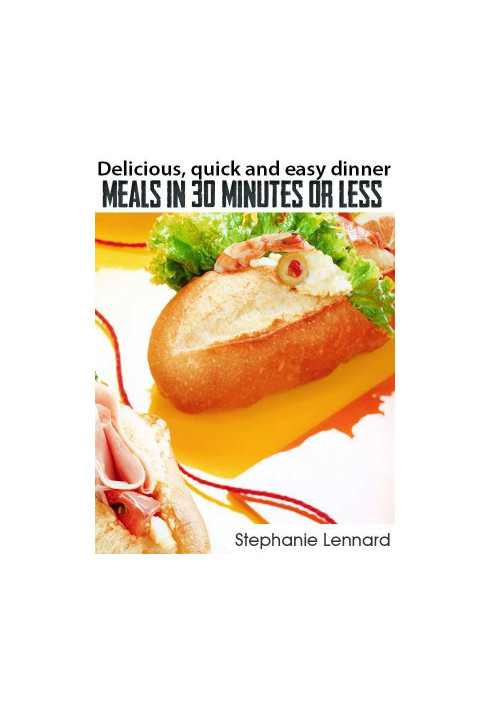 Delicious, Quick and Easy Dinner Meals in 30 Minutes or Less
