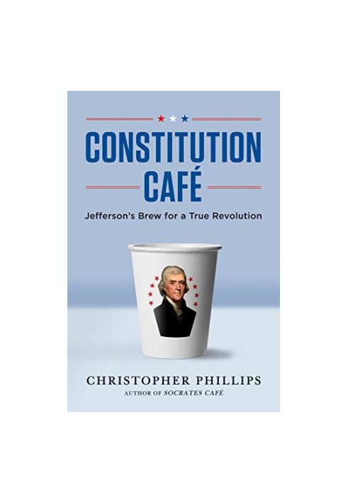 Constitution Cafe: Jefferson's Brew for a True Revolution