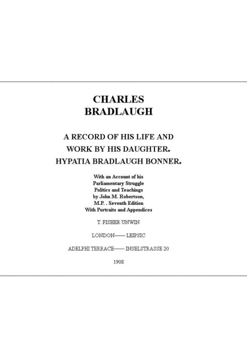 Charles Bradlaugh: a Record of His Life and Work, Volume 1 (of 2) With an Account of his Parliamentary Struggle, Politics and Te