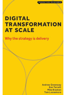 Digital Transformation at Scale: Why the Strategy is Delivery