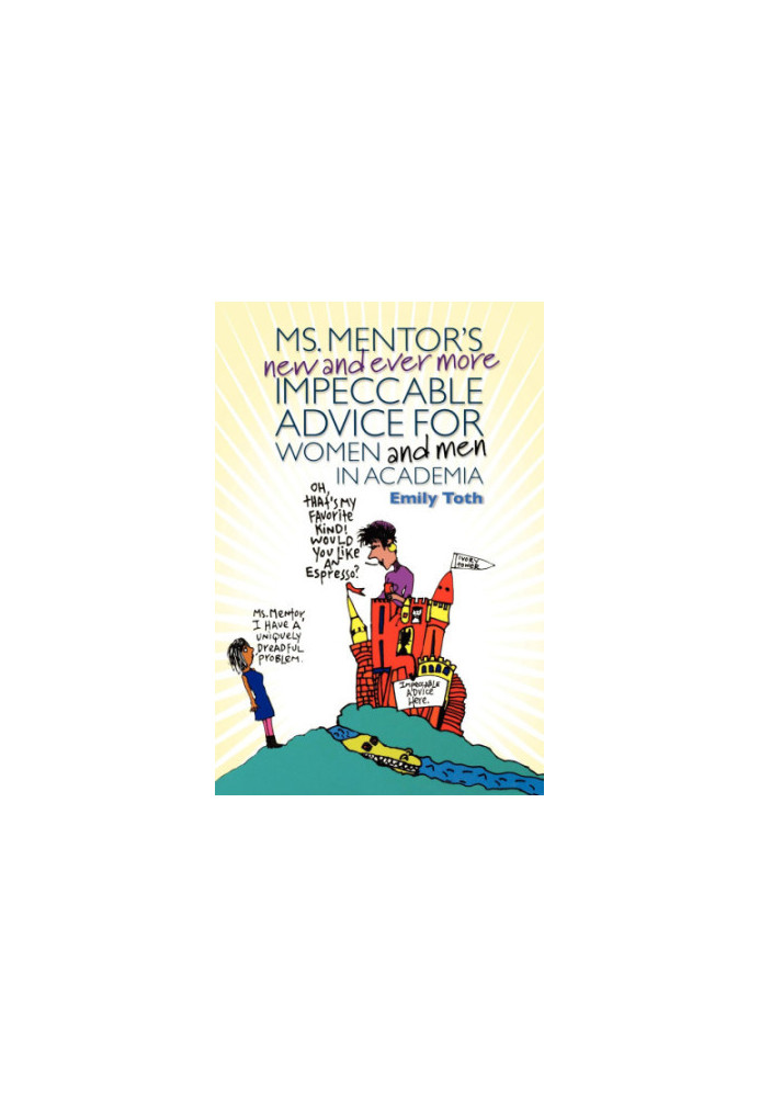 Ms. Mentor's New and Ever More Impeccable Advice for Women and Men in Academia