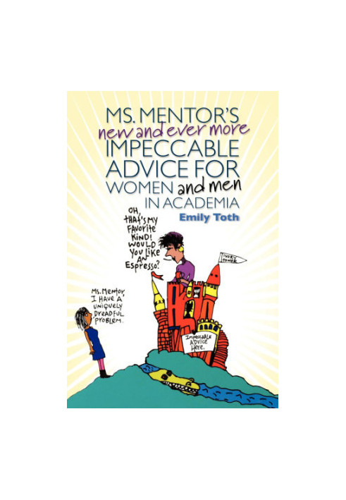 Ms. Mentor's New and Ever More Impeccable Advice for Women and Men in Academia