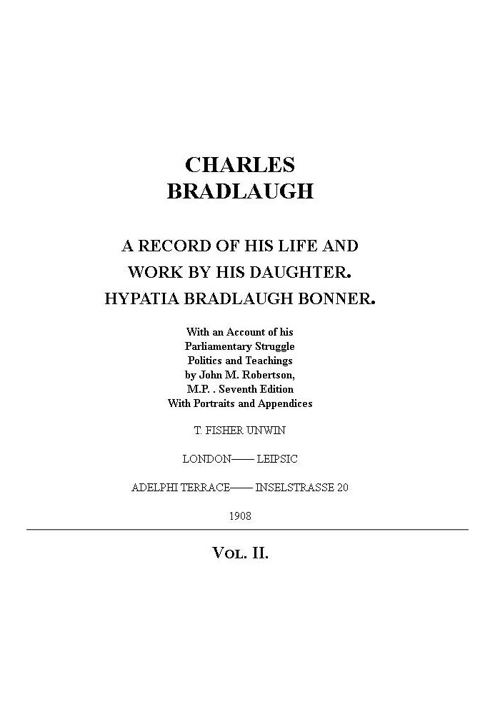 Charles Bradlaugh: a Record of His Life and Work, Volume 2 (of 2) With an Account of his Parliamentary Struggle, Politics and Te