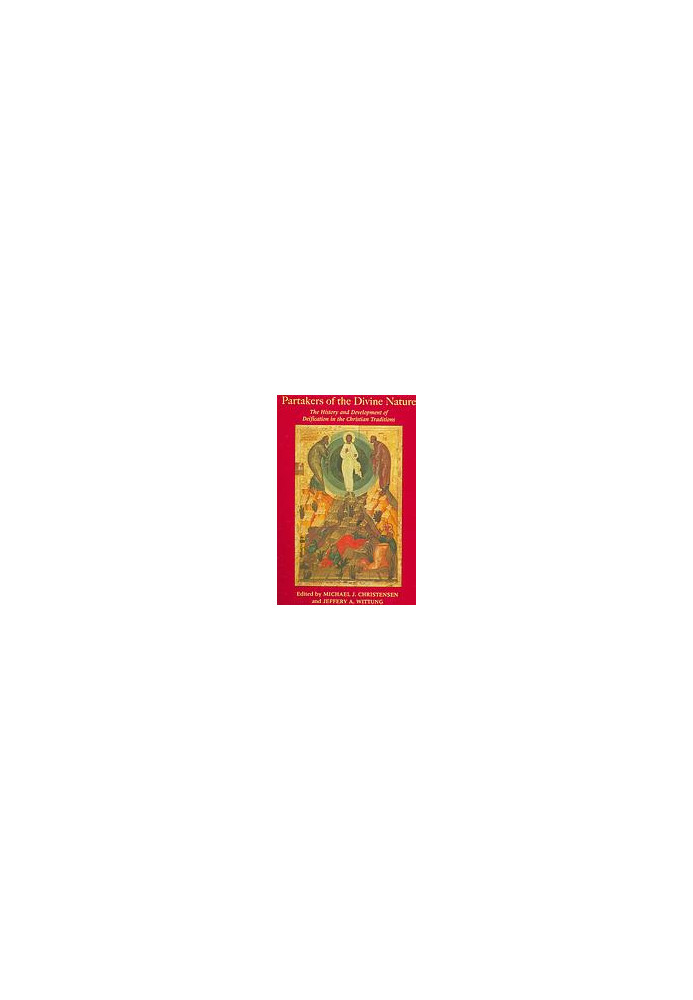 Partakers of the divine nature : the history and development of deificiation in the Christian traditions