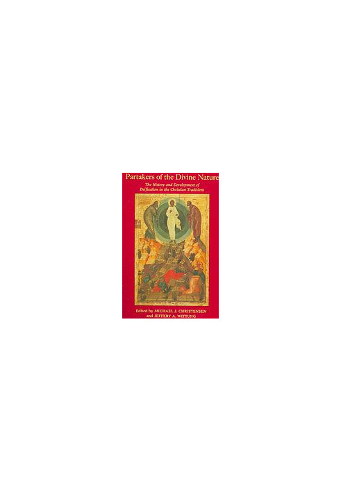 Partakers of the divine nature : the history and development of deificiation in the Christian traditions