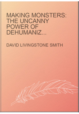 Making Monsters: The Uncanny Power of Dehumanization