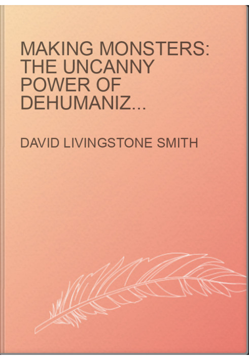 Making Monsters: The Uncanny Power of Dehumanization