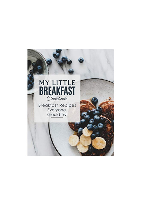 My Little Breakfast Cookbook: Breakfast Recipes Everyone Should Try! (2nd Edition)