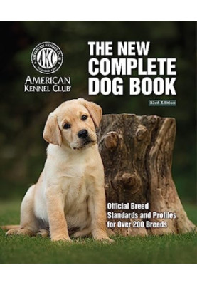The New Complete Dog Book, 23rd Edition: Official Breed Standards and Profiles for Over 200 Breeds
