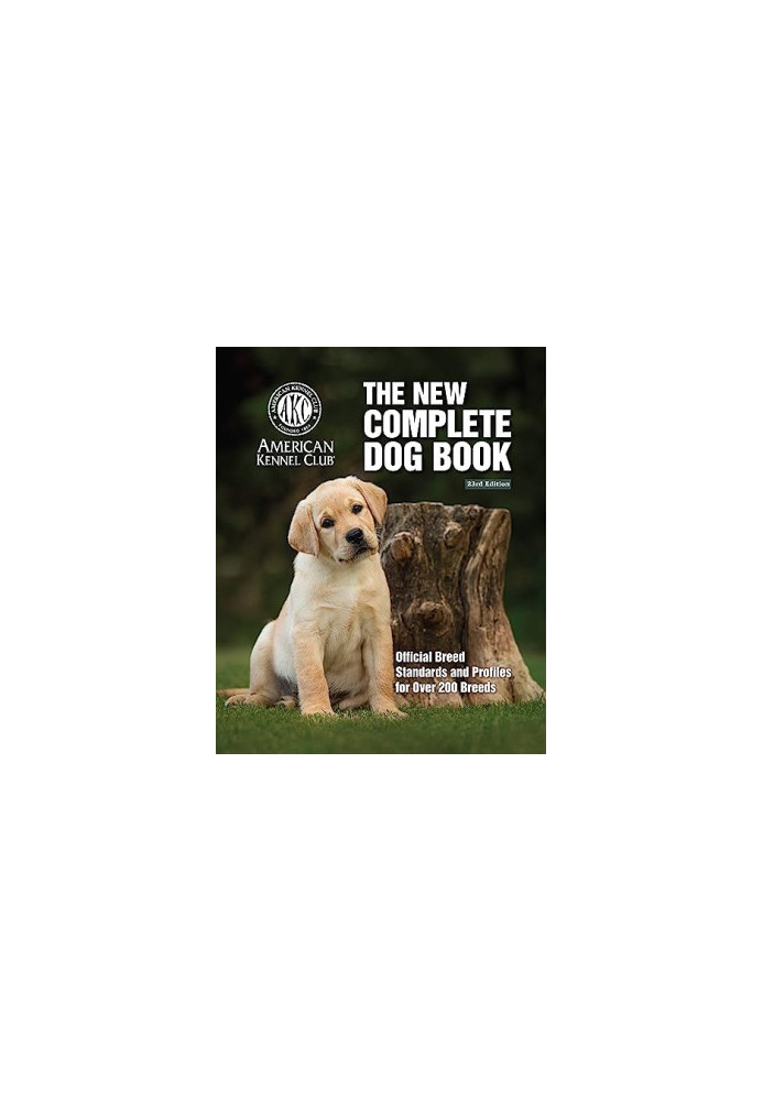 The New Complete Dog Book, 23rd Edition: Official Breed Standards and Profiles for Over 200 Breeds