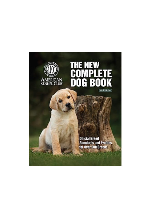 The New Complete Dog Book, 23rd Edition: Official Breed Standards and Profiles for Over 200 Breeds