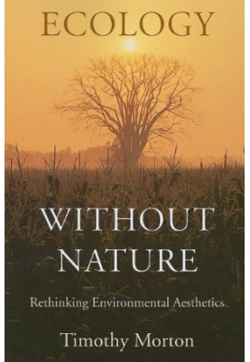 Ecology without Nature: Rethinking Environmental Aesthetics