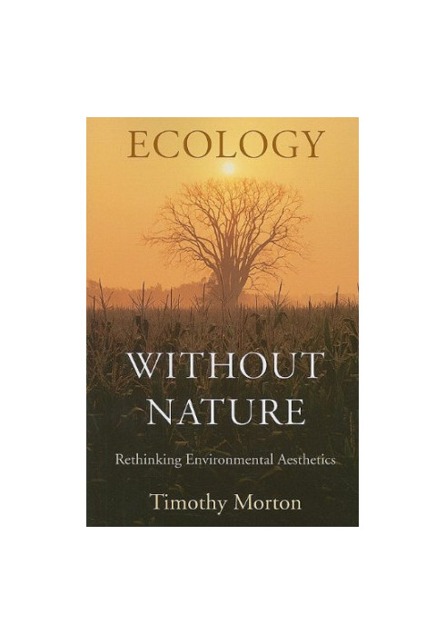 Ecology without Nature: Rethinking Environmental Aesthetics