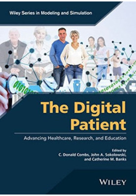 The digital patient: advancing healthcare, research, and education (Wiley Series in Modeling and Simulation)