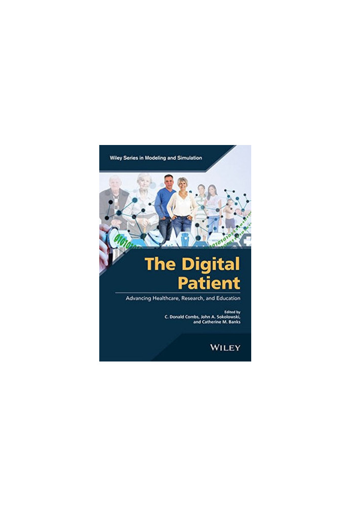 The digital patient: advancing healthcare, research, and education (Wiley Series in Modeling and Simulation)