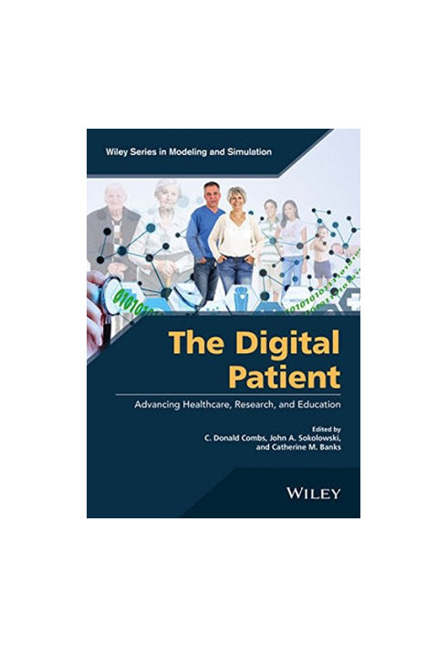 The digital patient: advancing healthcare, research, and education (Wiley Series in Modeling and Simulation)