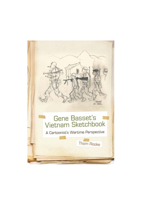 Gene Basset’s Vietnam Sketchbook: A Cartoonist’s Wartime Perspective