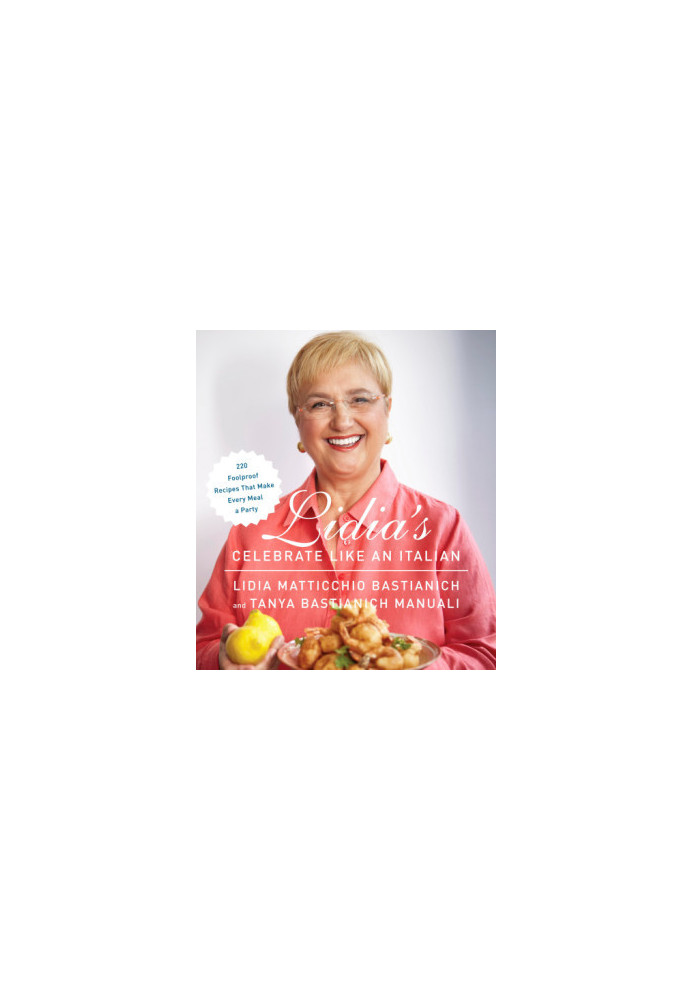 Lidia's celebrate like an Italian: 220 foolproof recipes that make every meal a party