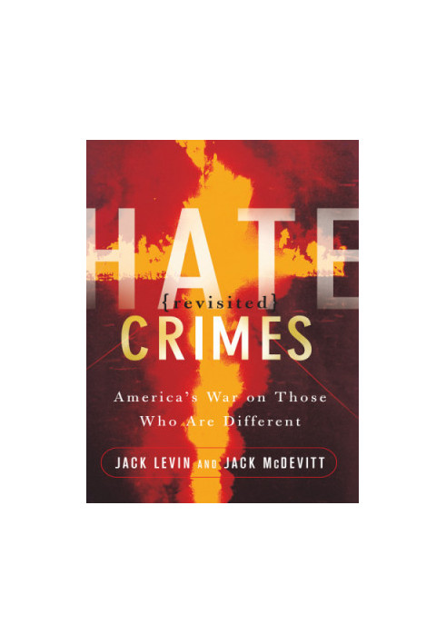 Hate Crimes Revisited: America's War Against Those Who Are Different