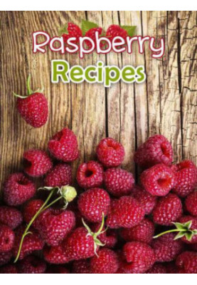 Raspberry Recipes: Top 50 Most Delicious Raspberry Recipes